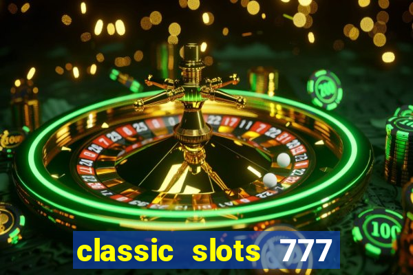 classic slots 777 paga mesmo